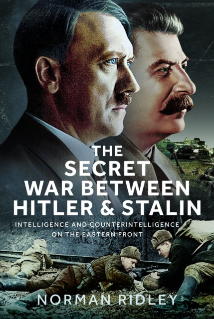 The Secret War Between Hitler and Stalin: Intelligence and Counterintelligence on the Eastern Front