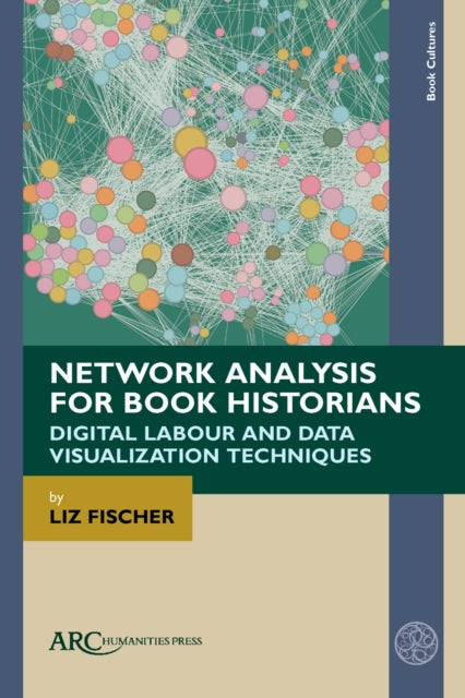 Network Analysis for Book Historians: Digital Labour and Data Visualization Techniques