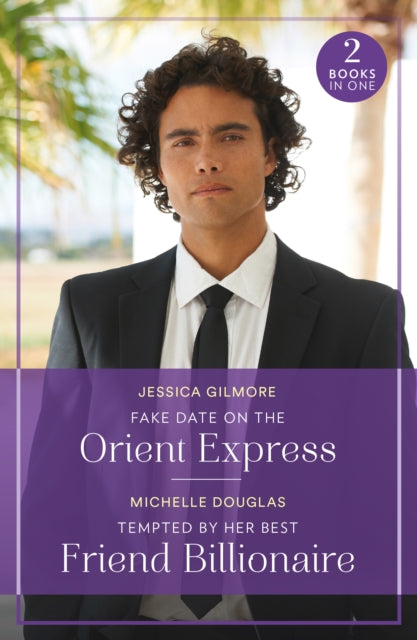 Fake Date On The Orient Express / Tempted By Her Best Friend Billionaire: Fake Date on the Orient Express (Summer Escapes) / Tempted by Her Best Friend Billionaire