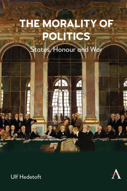 The Morality of Politics: States, Honour and War