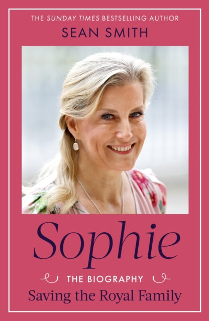 Sophie: Saving the Royal Family: the must-read 2025 biography from bestselling author Sean Smith