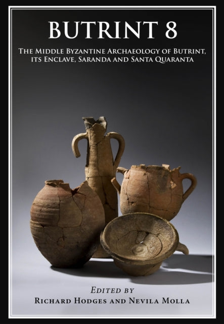 Butrint 8: The Late Roman and Middle Byzantine Archaeology of Butrint, its Enclave, Saranda and Santi Quaranta