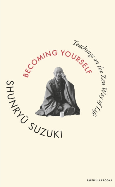 Becoming Yourself: Teachings on the Zen Way of Life