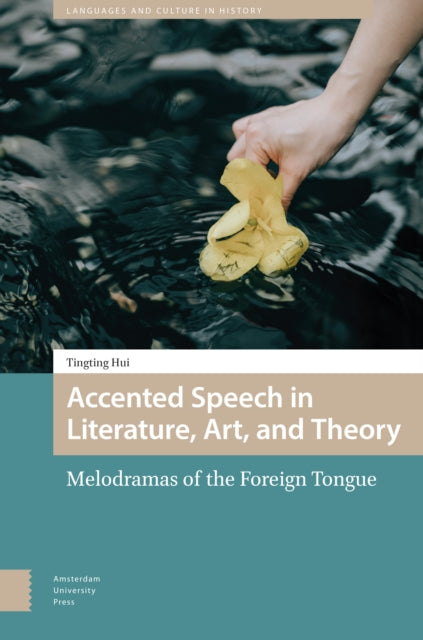 Accented Speech in Literature, Art, and Theory: Melodramas of the Foreign Tongue