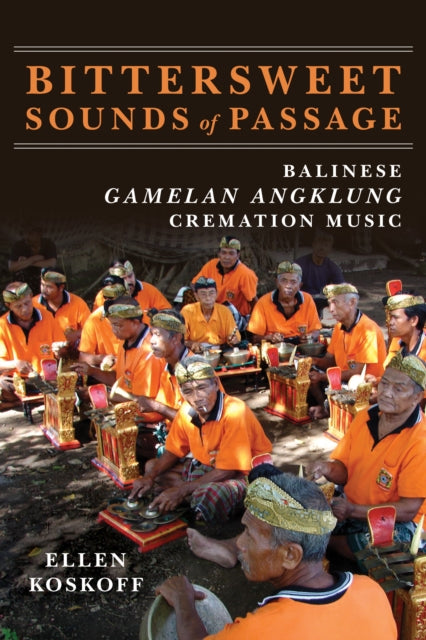 Bittersweet Sounds of Passage: Balinese Gamelan Angklung Cremation Music