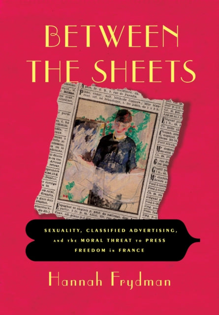 Between the Sheets: Sexuality, Classified Advertising, and the Moral Threat to Press Freedom in France