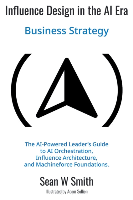 Influence Design in the Era of AI: Business Strategy