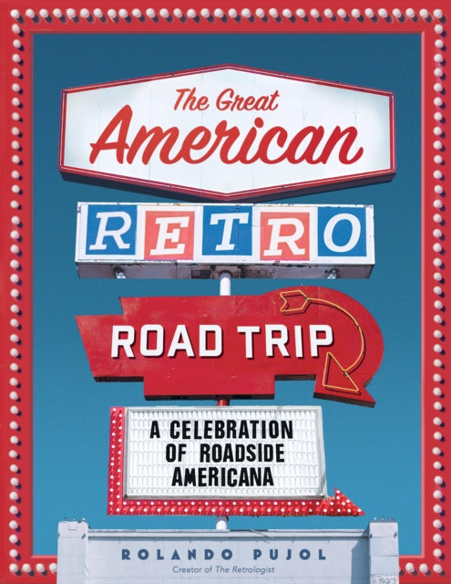 The Great American Retro Road Trip: A Celebration of Roadside Americana