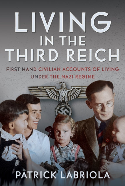 Living in the Third Reich: First hand civilian accounts of living under the Nazi Regime