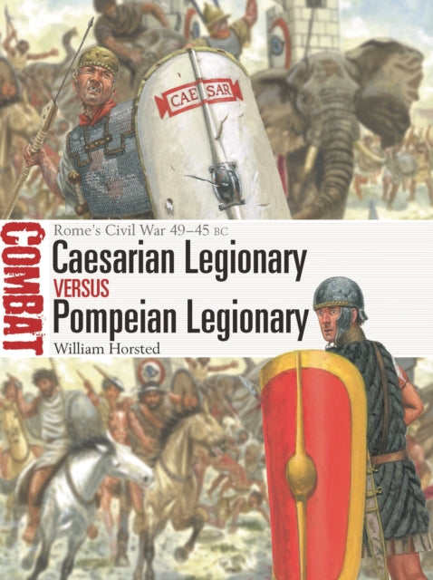 Caesarian Legionary vs Pompeian Legionary: Rome’s Civil War 49–45 BC