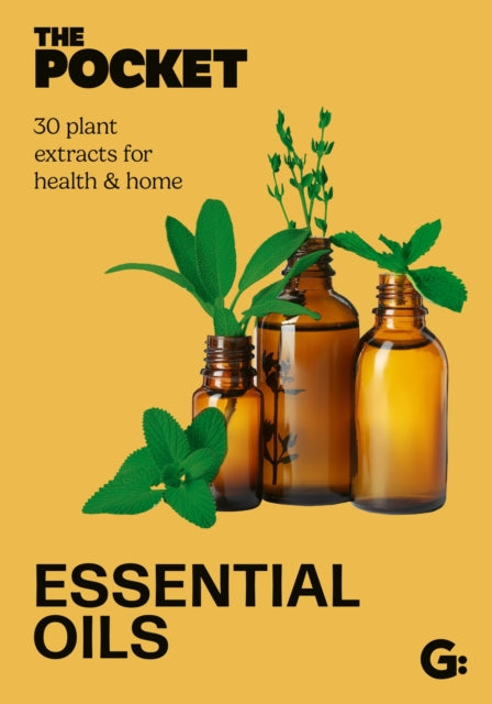 The Pocket Essential Oils: 30 plant extracts for health & home