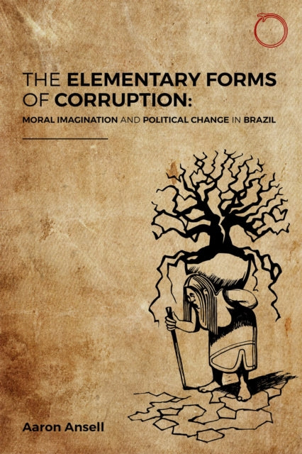 The Elementary Forms of Corruption: Moral Imagination and Political Change in Brazil