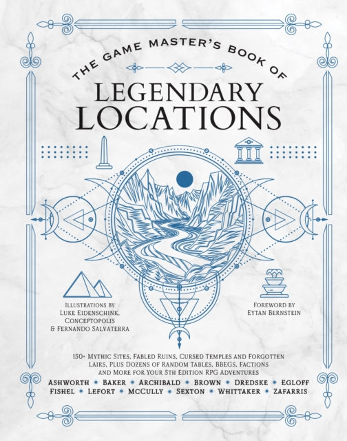 The Game Master's Book of Legendary Locations: 150+ Mythic Sites, Fables Ruins, Cursed Temples and Forgotten Lairs, Plus Dozens of Random Tables, Bbegs, Factions, Maps and More for Your 5th Edition RPG Adventures