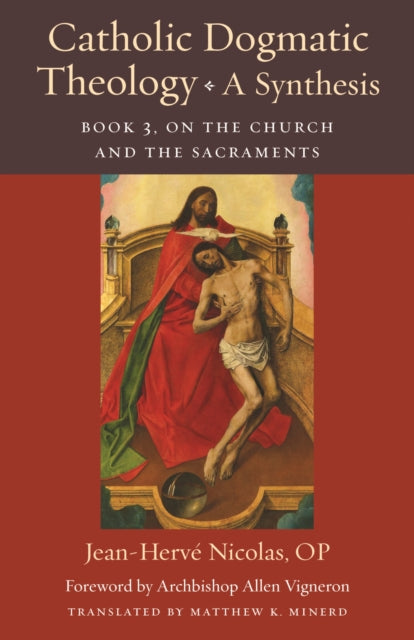Catholic Dogmatic Theology: a Synthesis Book 3: On the Church and the Sacraments