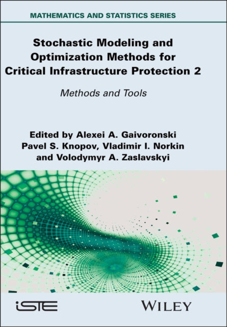 Stochastic Modeling and Optimization Methods for Critical Infrastructure Protection, Volume 2: Methods and Tools