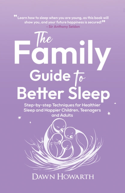 The Family Guide to Better Sleep: Step-by-step Techniques for Healthier Sleep and Happier Children, Teenagers and Adults