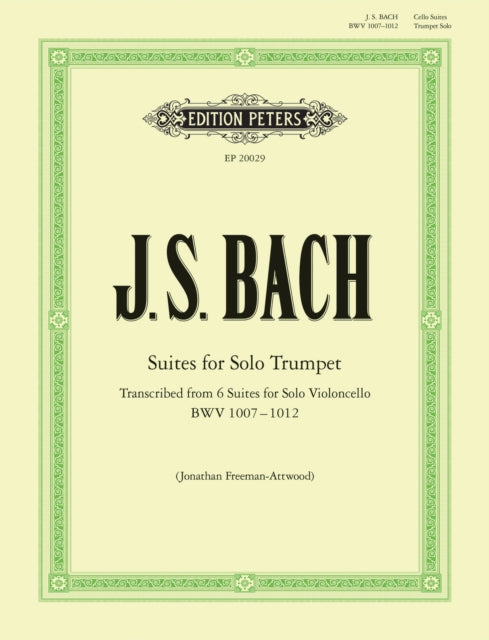 Suites for Solo Trumpet: Transcribed from 6 Suites for Solo Violoncello (BWV 1007 - 1012)