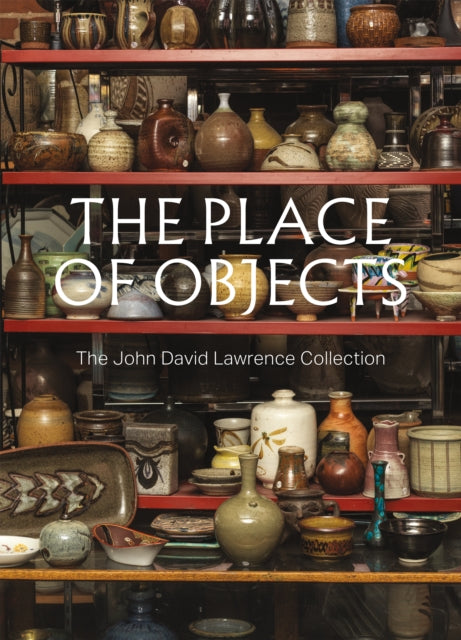 The Place of Objects: The John David Lawrence Collection