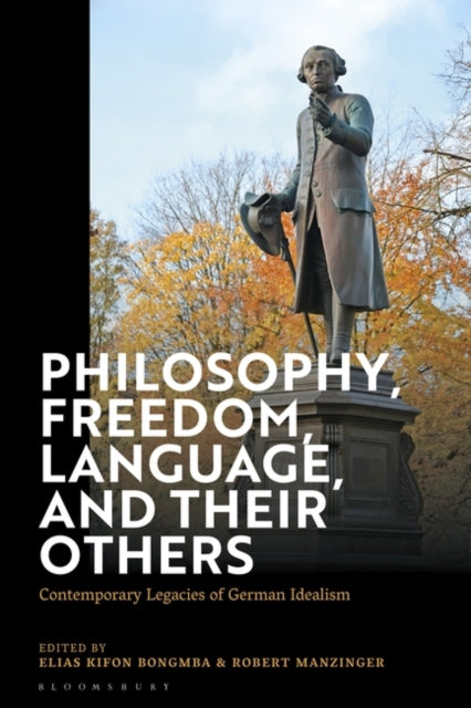 Philosophy, Freedom, Language, and their Others: Contemporary Legacies of German Idealism