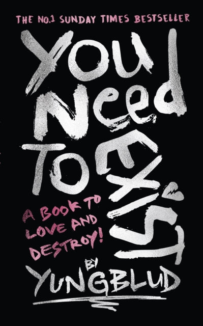 You Need To Exist: A book to love and destroy! (SPECIAL EXTENDED EDITION)