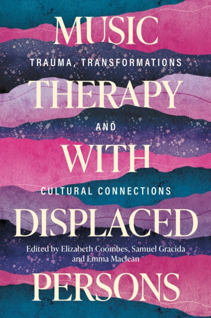 Music Therapy with Displaced Persons: Trauma, Transformations and Cultural Connections