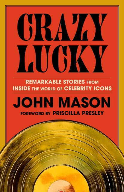 Crazy Lucky: Remarkable Stories from Inside the World of Celebrity Icons