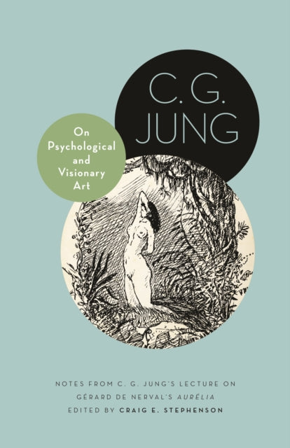 On Psychological and Visionary Art: Notes from C. G. Jung’s Lecture on Gerard de Nerval's Aurelia