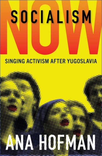 Socialism Now: Singing Activism after Yugoslavia