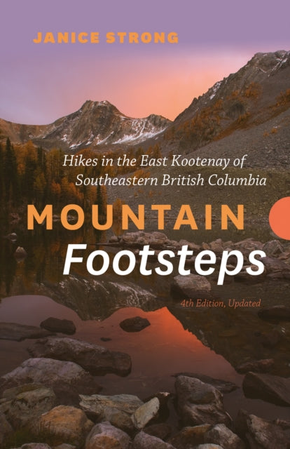 Mountain Footsteps Hikes in the East Kootenay of Southeastern British Columbia  4th Edition, Updated