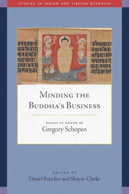 Minding the Buddha's Business: Essays in Honor of Gregory Schopen