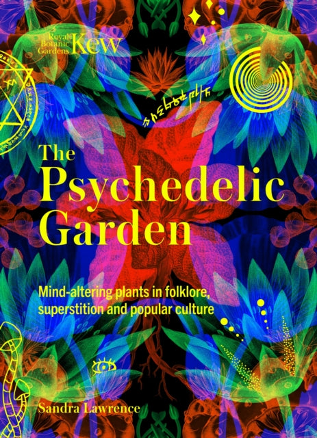 Kew: The Psychedelic Garden: Mind-altering plants in folklore, superstition and popular culture