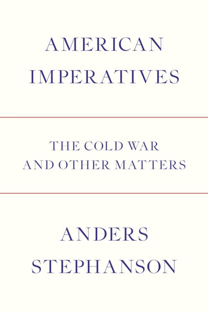 American Imperatives: The Cold War and Other Matters