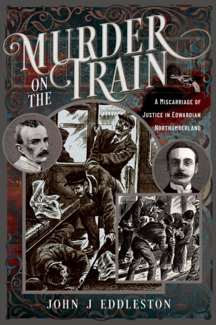 Murder On The Train: A Miscarriage of Justice in Edwardian Northumberland