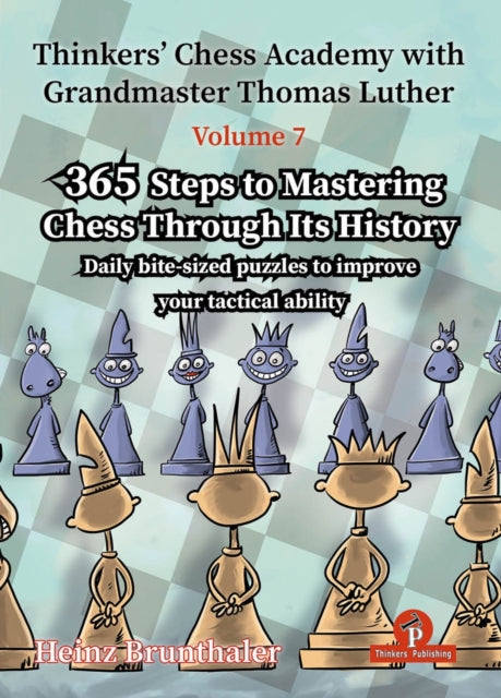 Thinkers' Chess Academy with Grandmaster Thomas Luther - Volume 7 by Heinz Brunthaler: 365 Steps to Mastering Chess Through its History