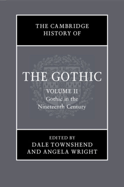 The Cambridge History of the Gothic: Volume 2, Gothic in the Nineteenth Century