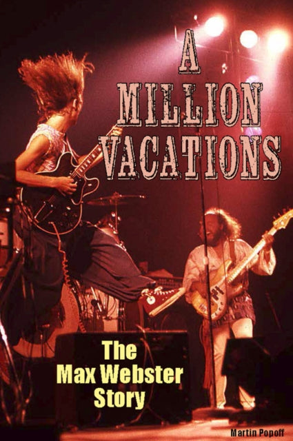 A Million Vacations: The Max Webster Story