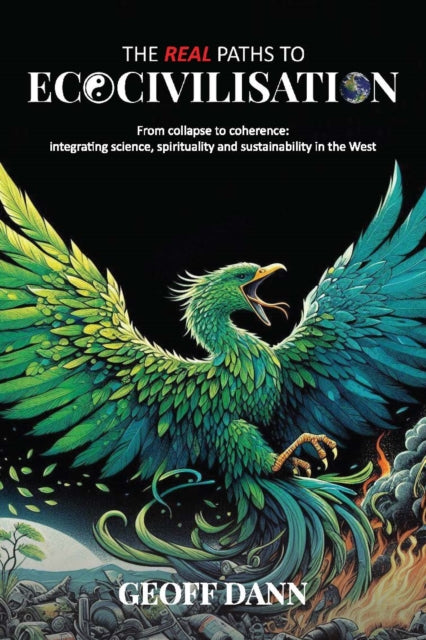 The Real Paths to Ecocivilisation: From collapse to coherence: integrating science, spirituality and sustainability in the West