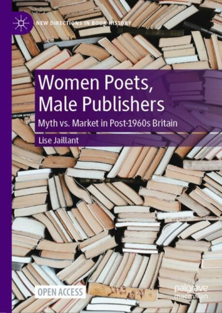 Women Poets, Male Publishers: Myth vs. Market in Post-1960s Britain