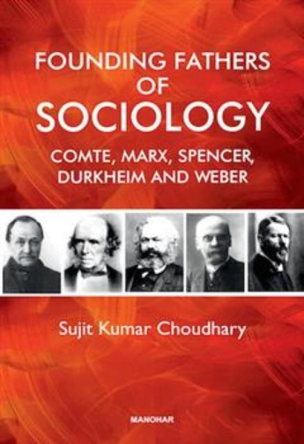 Founding Fathers of Sociology: Camte, Marx, Spencer, Durkheim and Weber