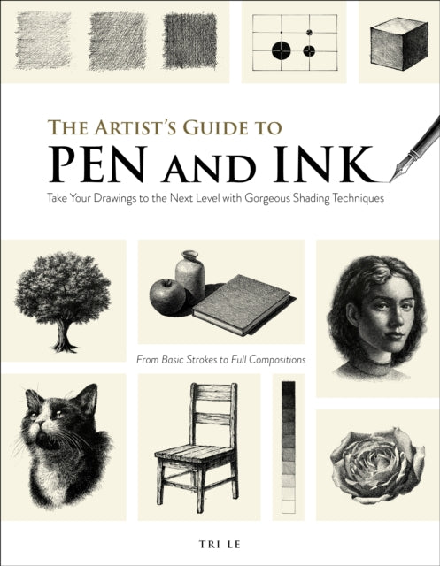 The Artist's Guide to Pen and Ink: Take Your Drawings to the Next Level with Gorgeous Shading Techniques