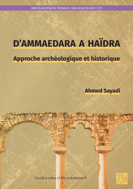 D’Ammaedara a Haidra: Approche archeologique et historique