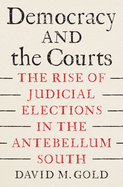 Democracy and the Courts: The Rise of Judicial Elections in the Antebellum South