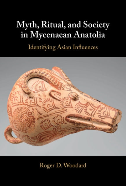 Myth, Ritual, and Society in Mycenaean Anatolia: Identifying Asian Influences