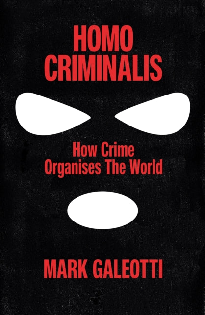 Homo Criminalis: How crime organises the world