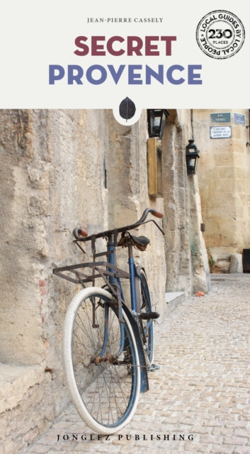 Secret Provence Guide: A guide to the unusual and unfamiliar
