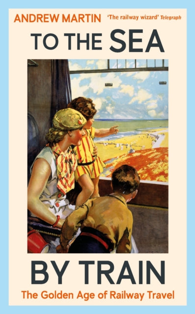 To the Sea by Train: The Golden Age of Railway Travel