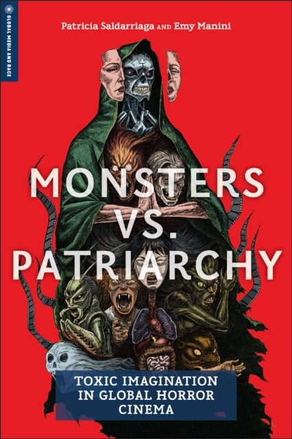 Monsters Vs. Patriarchy: Toxic Imagination in Global Horror Cinema