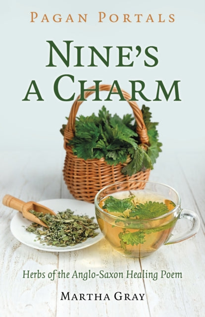Pagan Portals - Nine's a Charm: Herbs of the Anglo-Saxon Healing Poem