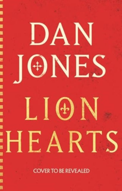 Lion Hearts: the unmissable conclusion to the Essex Dogs trilogy from Sunday Times bestseller, Dan Jones