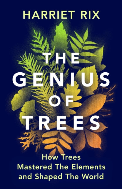 The Genius of Trees: How trees mastered the elements and shaped the world